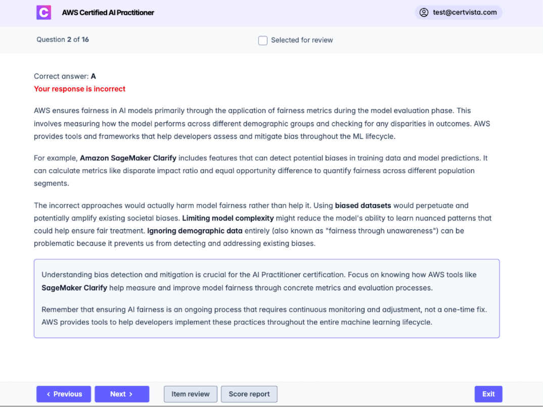 With CertVista AIF-C01 you'll learn why the correct answer satisfies the scenario presented in the question and why the other options do not.